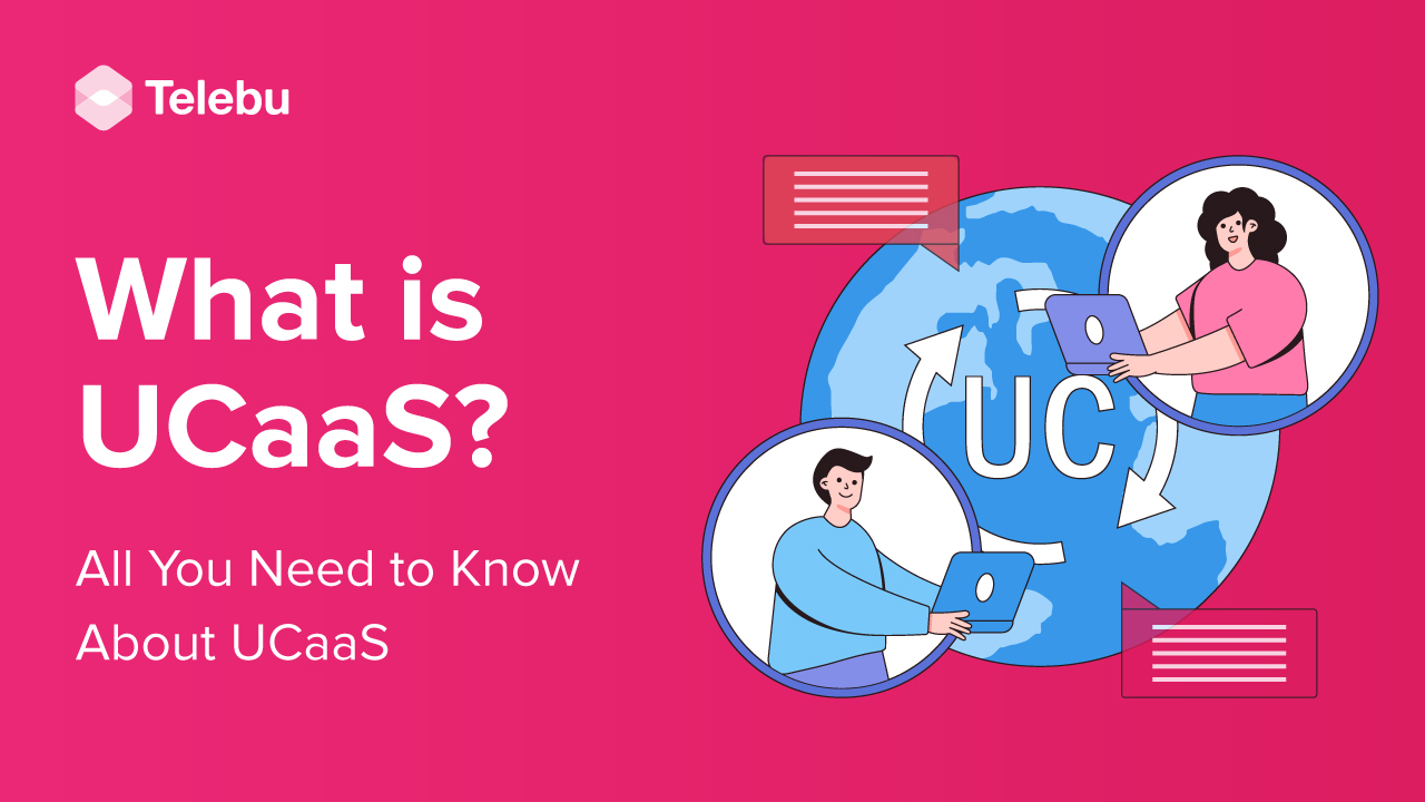 What is UCaaS? All You Need to Know About UCaaS