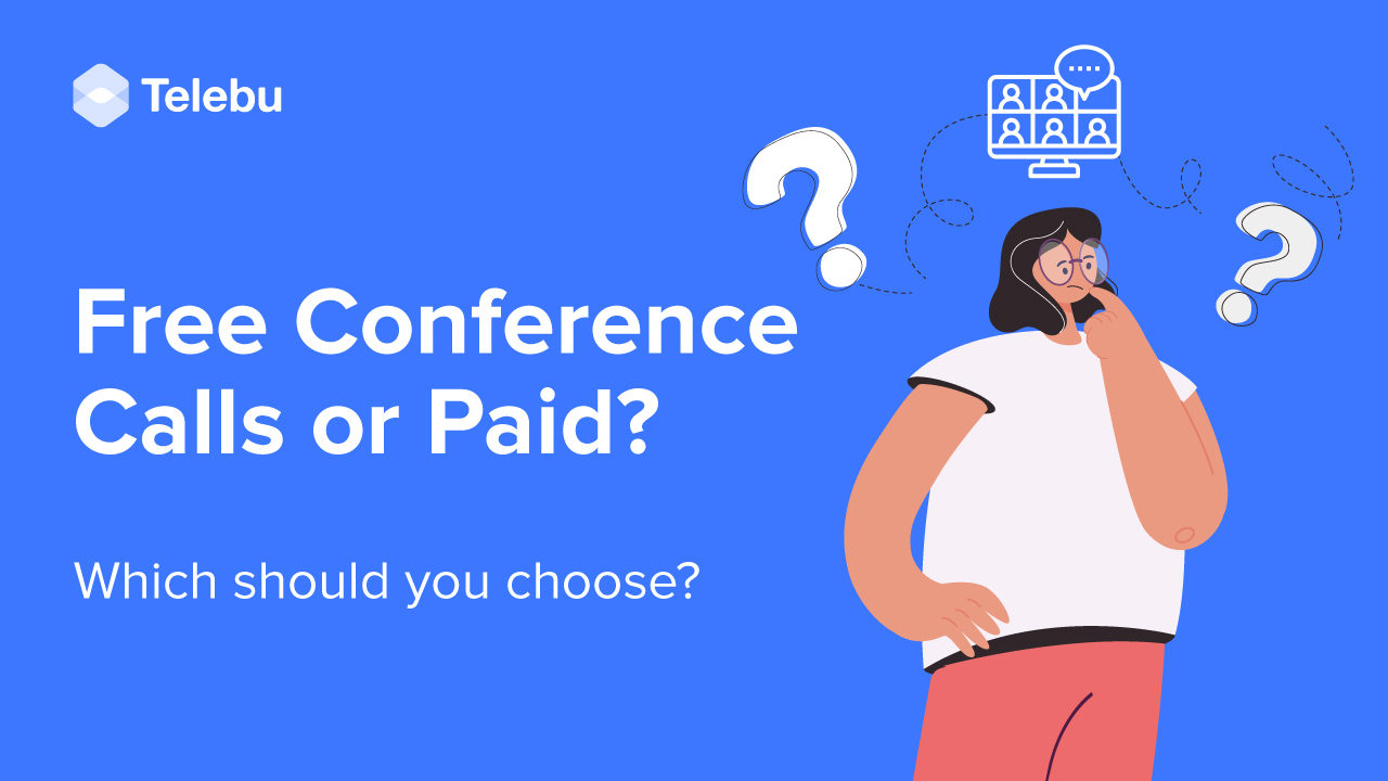 Free conference calls or paid? Which should you choose?