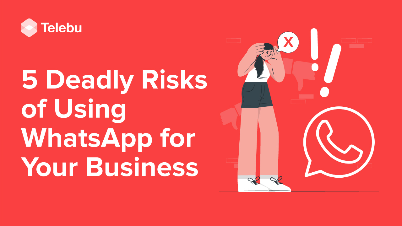 5 Deadly Risks of Using WhatsApp for Your Business