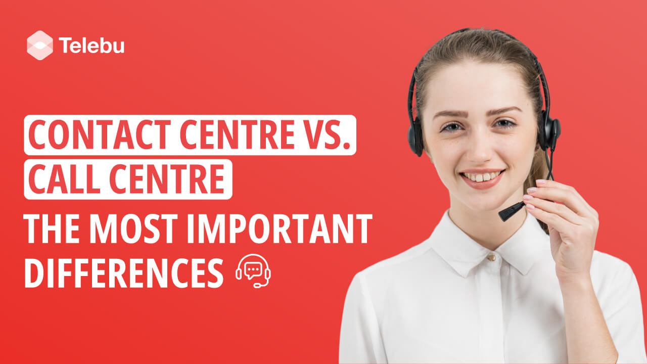 Contact Centre vs. Call Centre: The Most Important Differences