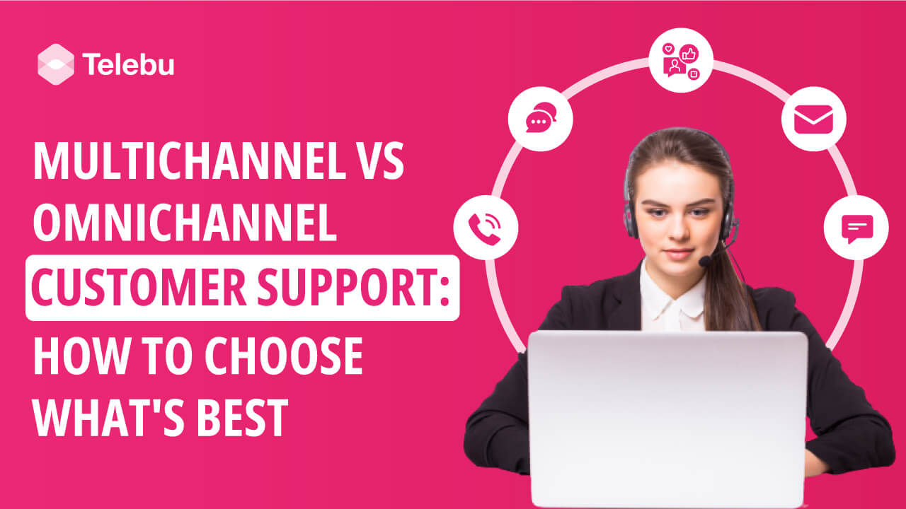 Multichannel vs. Omnichannel Customer Support: How to Choose What’s Best