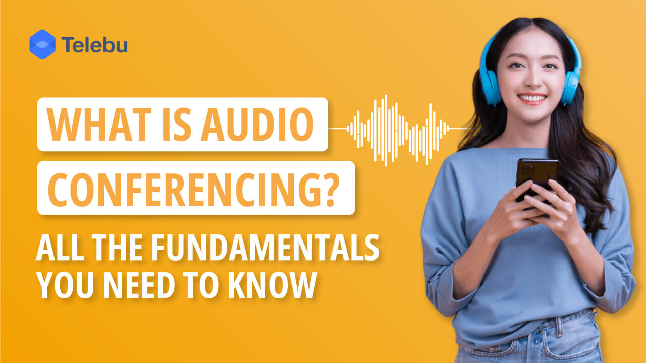What is audio conferencing? All the fundamentals you need to know