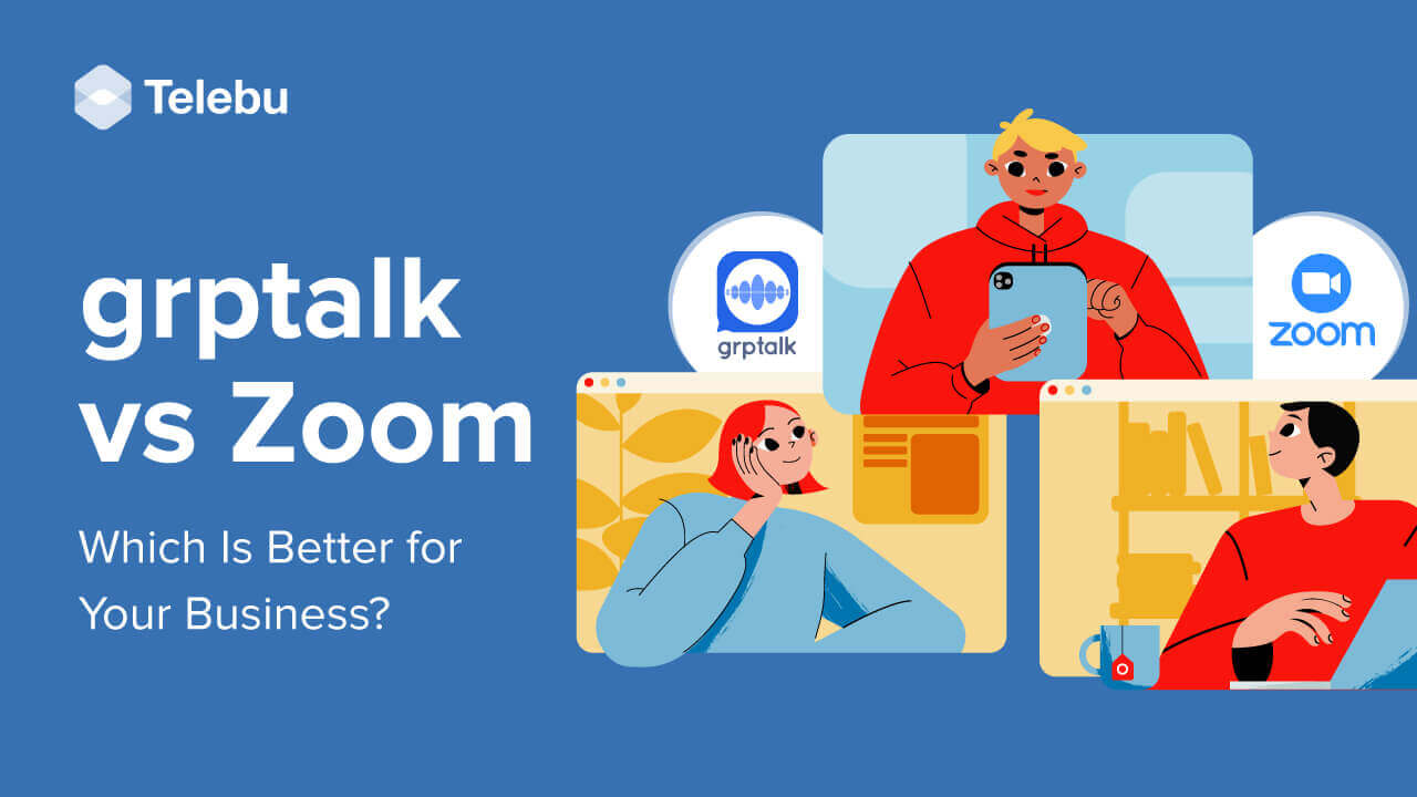Grptalk vs Zoom: Which is Better For Your Business? 