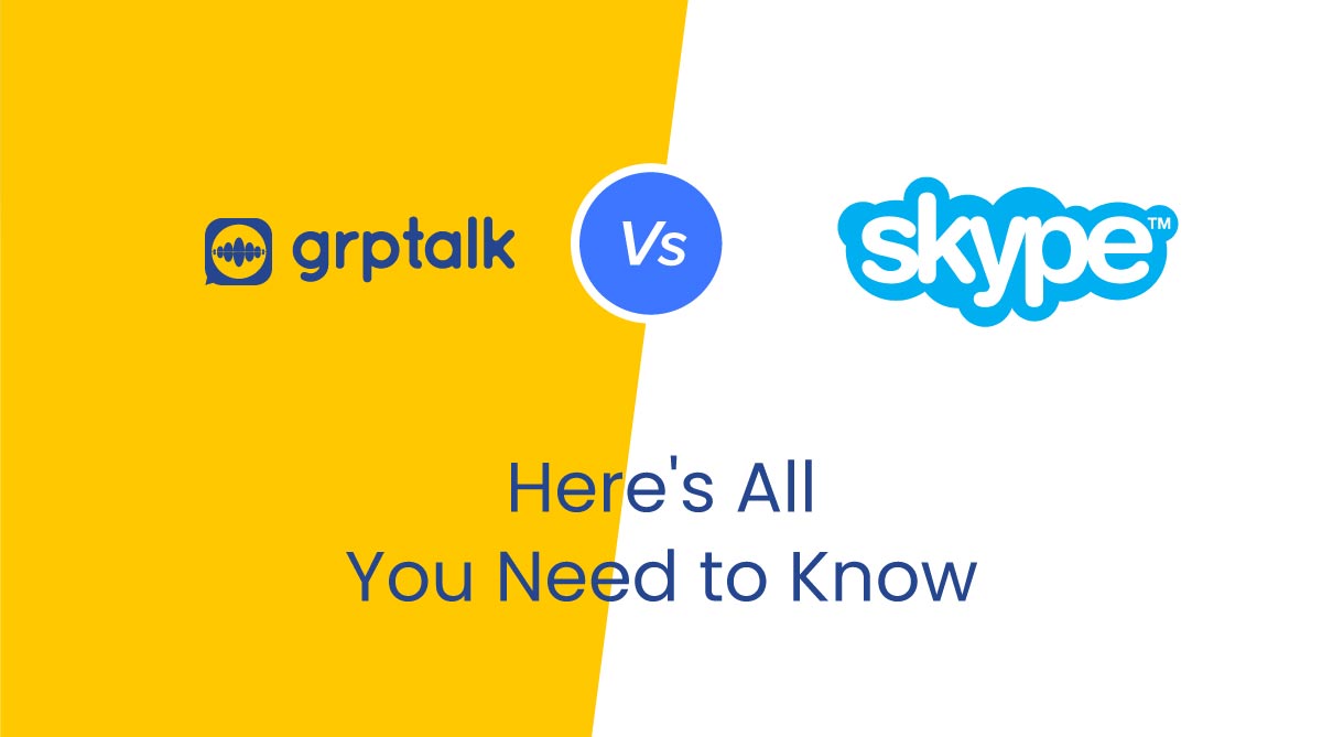 Grptalk vs Skype: Here’s All You Need to Know