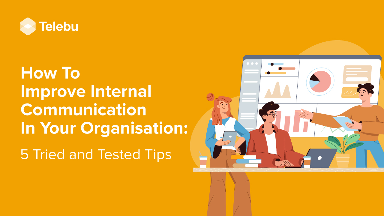 How To Improve Internal Communication In Your Organisation: 5 Tried and Tested Tips