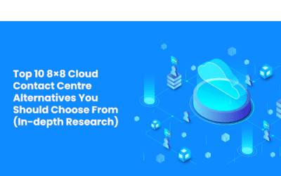 Top 10 8×8 Cloud Contact Centre Alternatives You Should Choose From (In-depth Research)