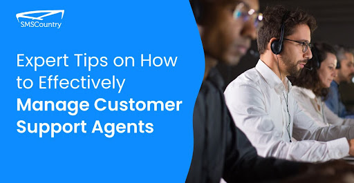 Expert Tips on How to Effectively Manage Customer Support Agents