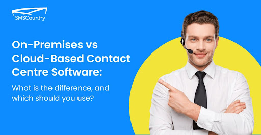 On-Premises vs Cloud-Based Contact Centre Software: What is The Difference, And Which Should You Use?